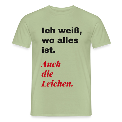 Ich weiß, wo alles ist. Auch die Leichen. Motiv-T-Shirt für Männer, Farbe Sage