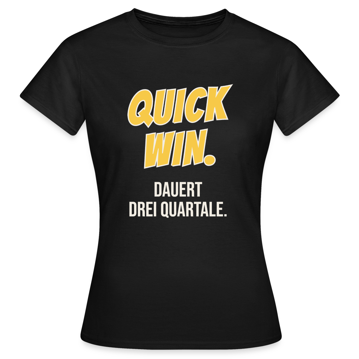 Quick Win. Dauert drei Quartale. Motiv-T-Shirt für Frauen, Farbe Schwarz