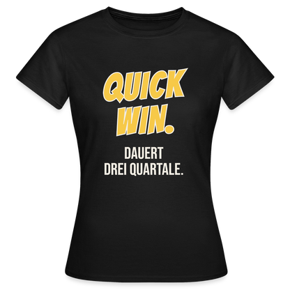 Quick Win. Dauert drei Quartale. Motiv-T-Shirt für Frauen, Farbe Schwarz
