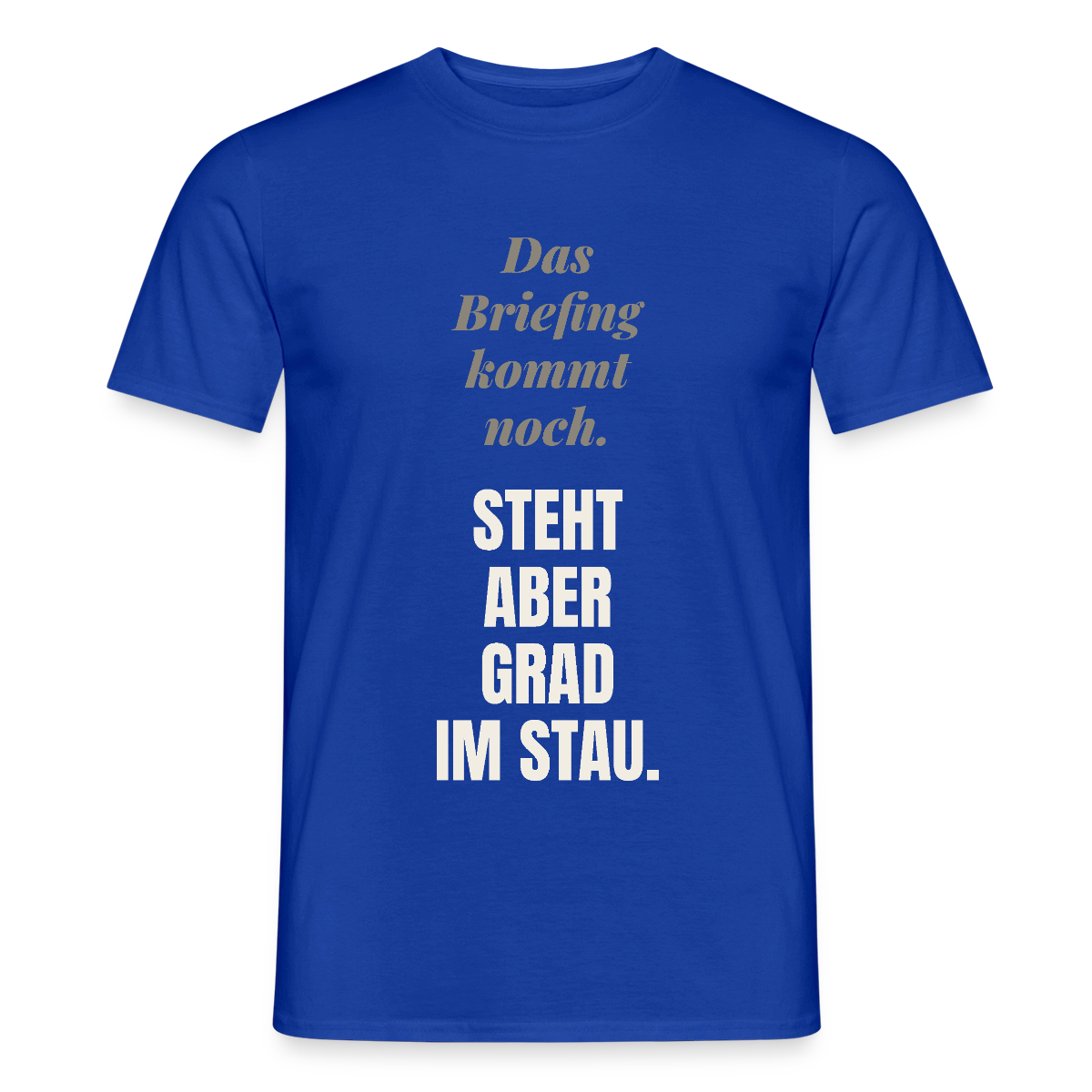 Das Briefing kommt noch. Steht aber grad im Stau. Motiv-T-Shirt für Männer, Farbe Dunkelblau