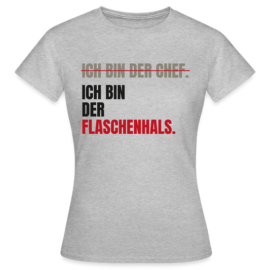Ich bin der Chef. Ich bin der Flaschenhals. Motiv-T-Shirt für Frauen, Farbe Grau meliert