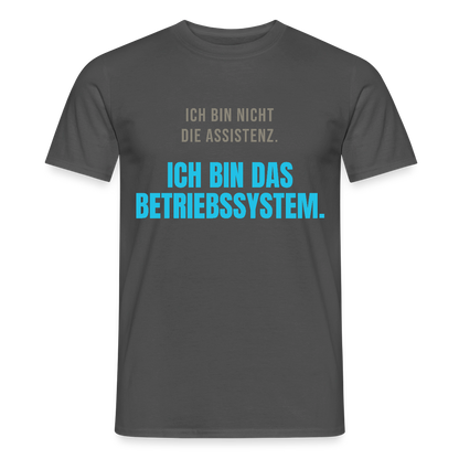 Ich bin nicht die Assistenz. Ich bin das Betriebssystem. Motiv-T-Shirt für Männer, Farbe Anthrazit