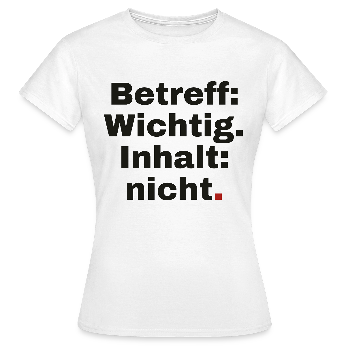 Betreff: Wichtig. Inhalt: nicht. Motiv-T-Shirt für Frauen, Farbe Weiß