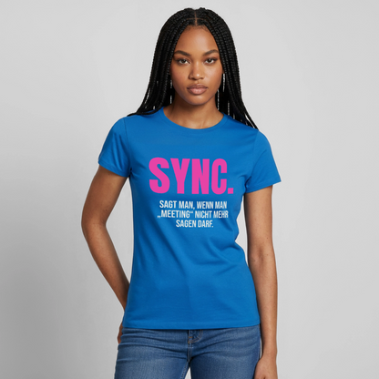"Sync: sagt man, wenn man Meeting nicht mehr sagen darf." Motiv-T-Shirt für Frauen, Farbe Royalblau