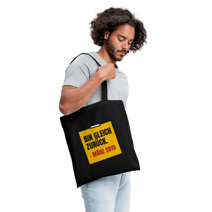 "Bin gleich zurück. März 2019" Stoffbeutel, Farbe Schwarz