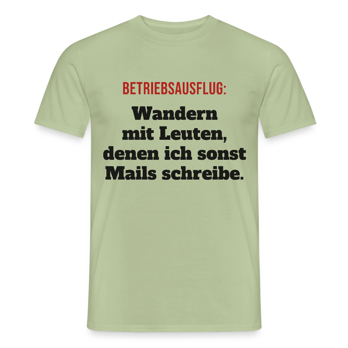 "Betriebsausflug: Wandern mit Leuten, denen ich sonst Mails schreibe." Motiv-T-Shirt für Männer, Farbe Sage