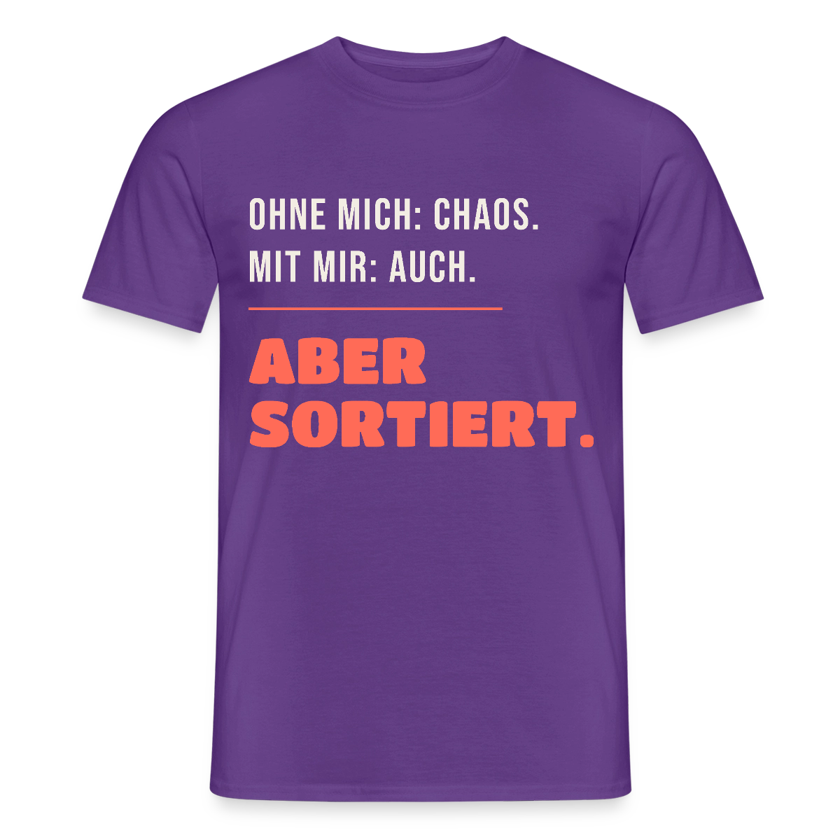 Ohne mich: Chaos. Mit mir: auch. Aber sortiert. Motiv-T-Shirt für Männer, Farbe Lila
