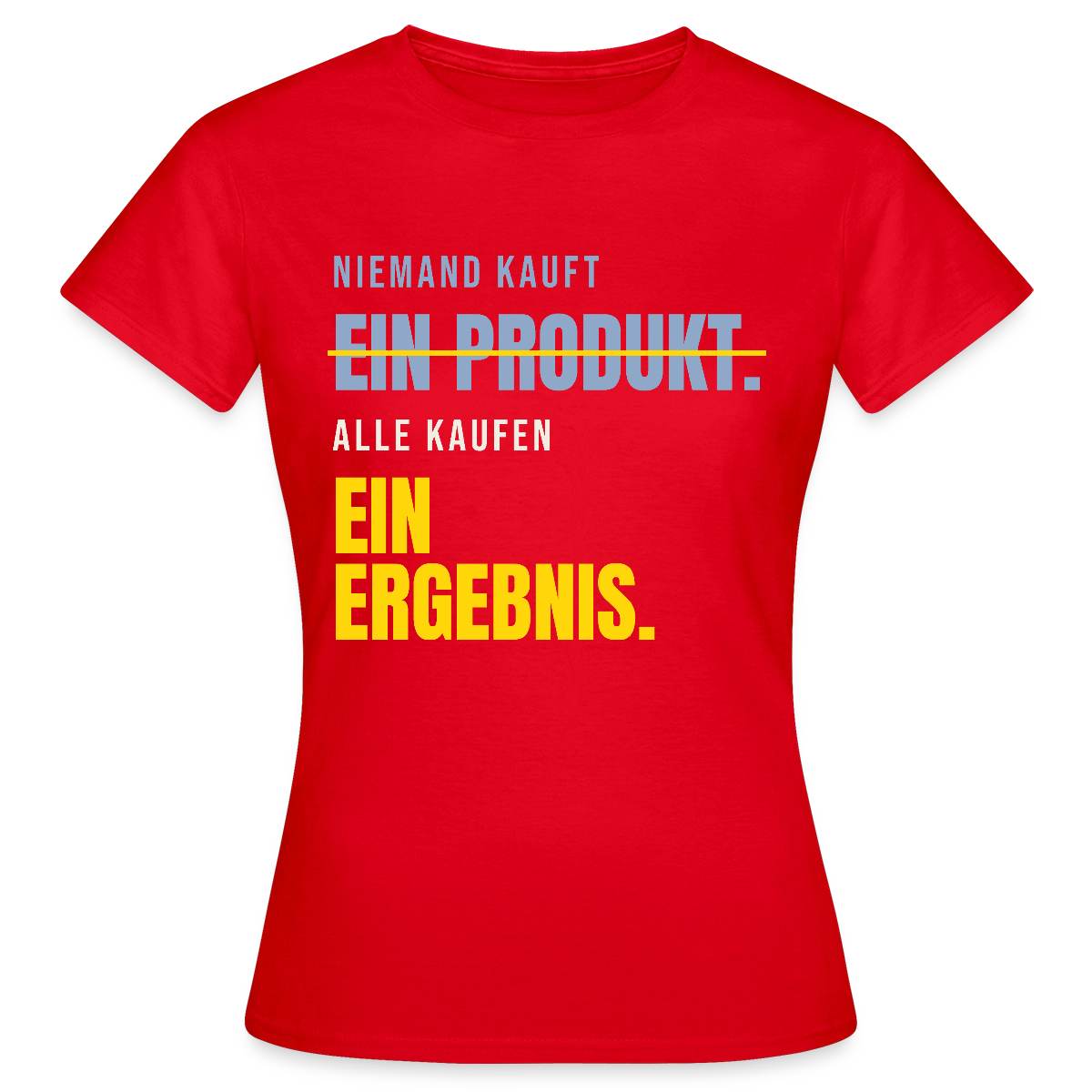 Niemand kauft ein Produkt. Alle kaufen ein Ergebnis. Motiv-T-Shirt für Frauen, Farbe Rot