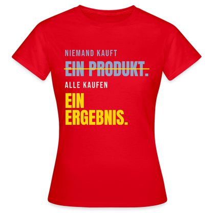 Niemand kauft ein Produkt. Alle kaufen ein Ergebnis. Motiv-T-Shirt für Frauen, Farbe Rot