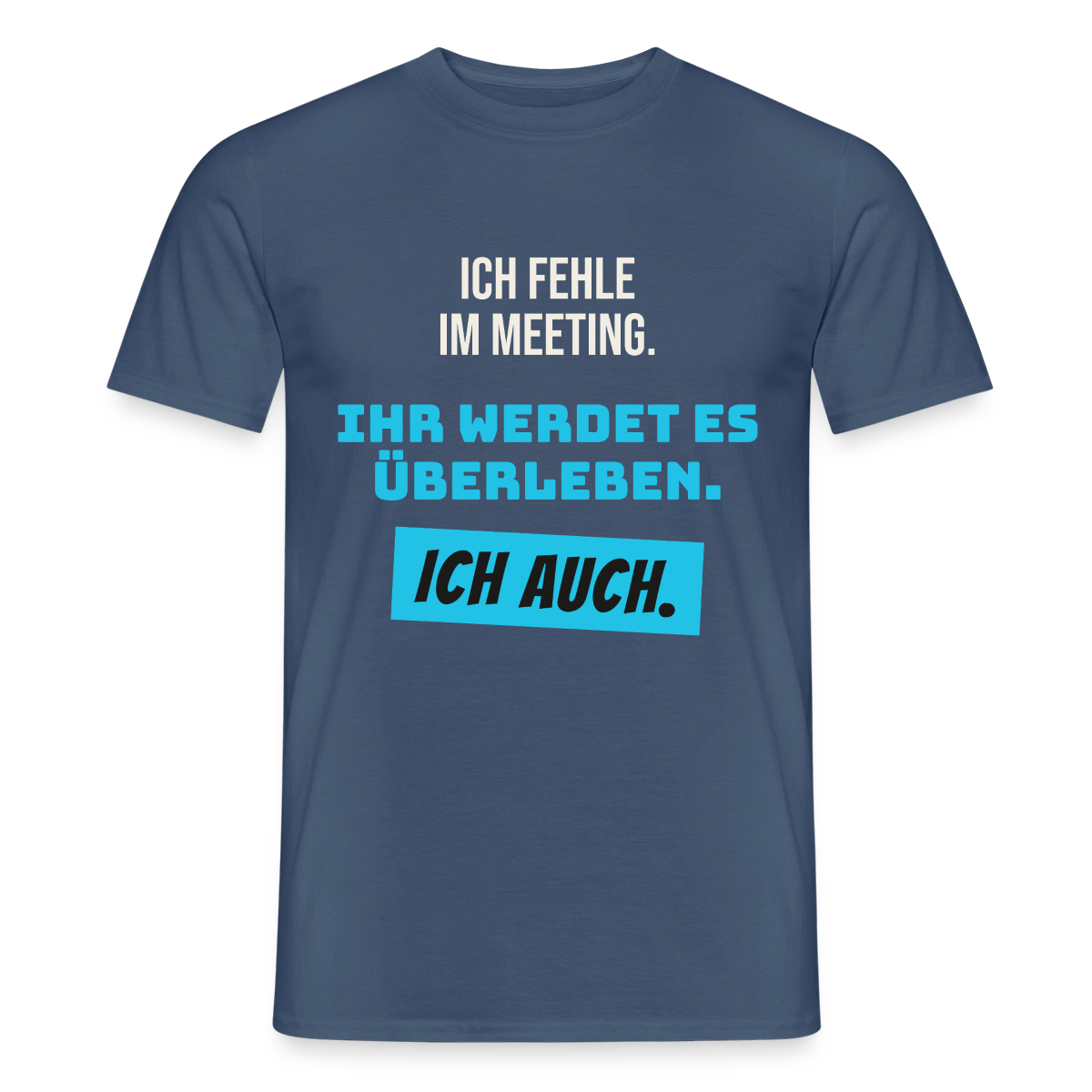Ich fehle im Meeting. Ihr werdet es überleben. Ich auch. Motiv-T-Shirt für Männer, Farbe Dunkles Denimblau