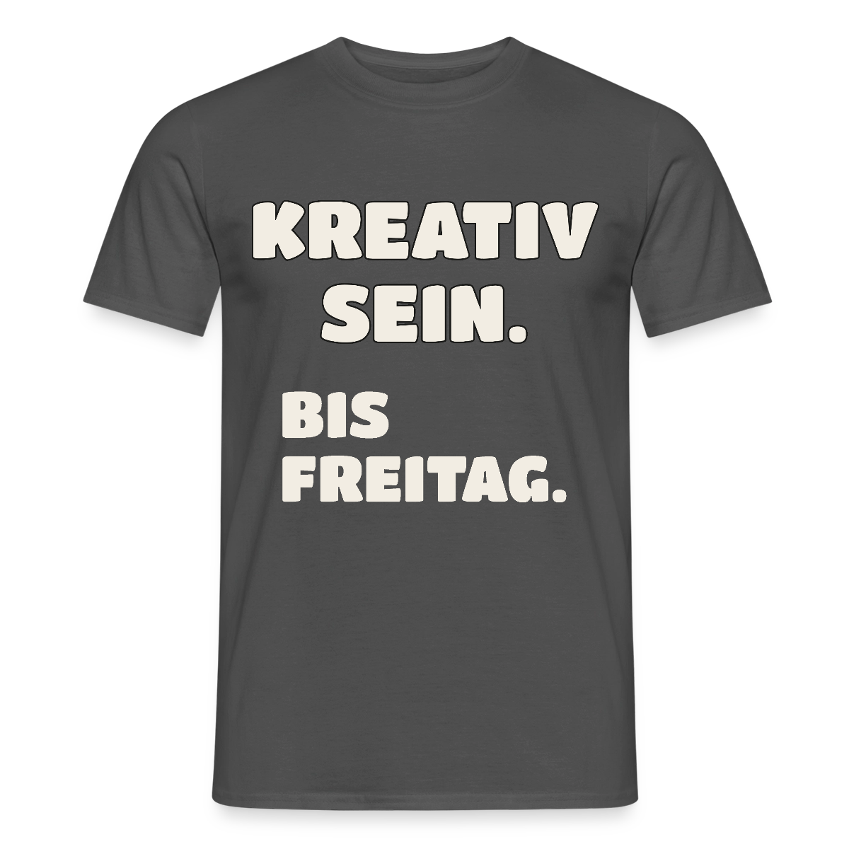 Kreativ sein. Bis Freitag. Motiv-T-Shirt für Männer, Farbe Anthrazit