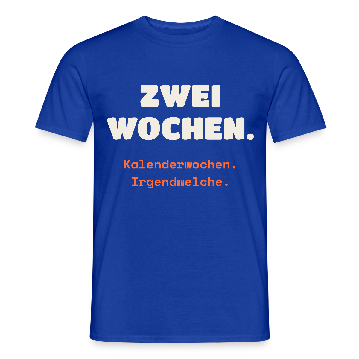 "Zwei Wochen. Kalenderwochen. Irgendwelche." Motiv-T-Shirt für Männer, Farbe Dunkelblau