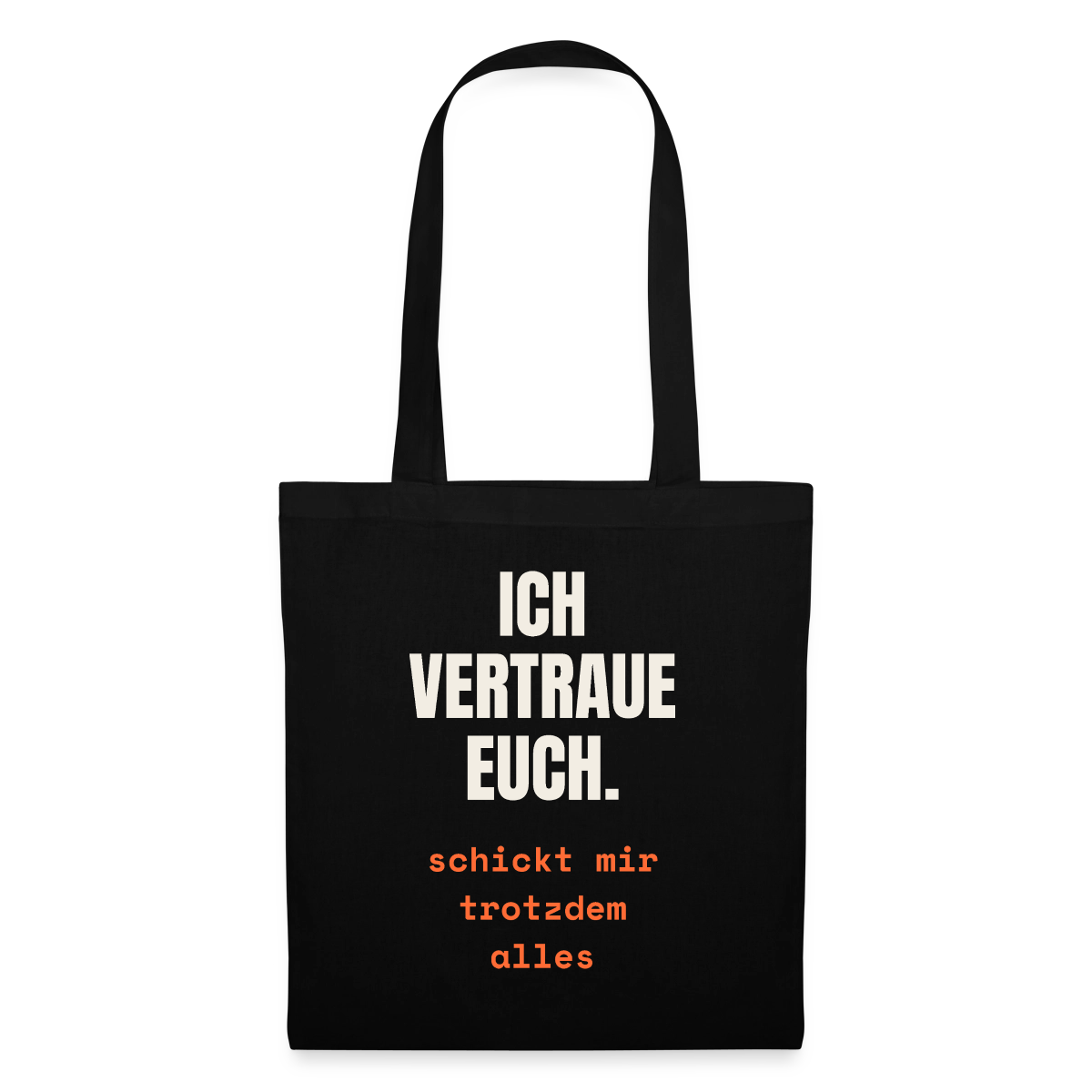 Ich vertraue euch. Schickt mir trotzdem alles. Stoffbeutel, Farbe Schwarz