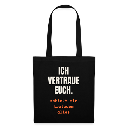 Ich vertraue euch. Schickt mir trotzdem alles. Stoffbeutel, Farbe Schwarz