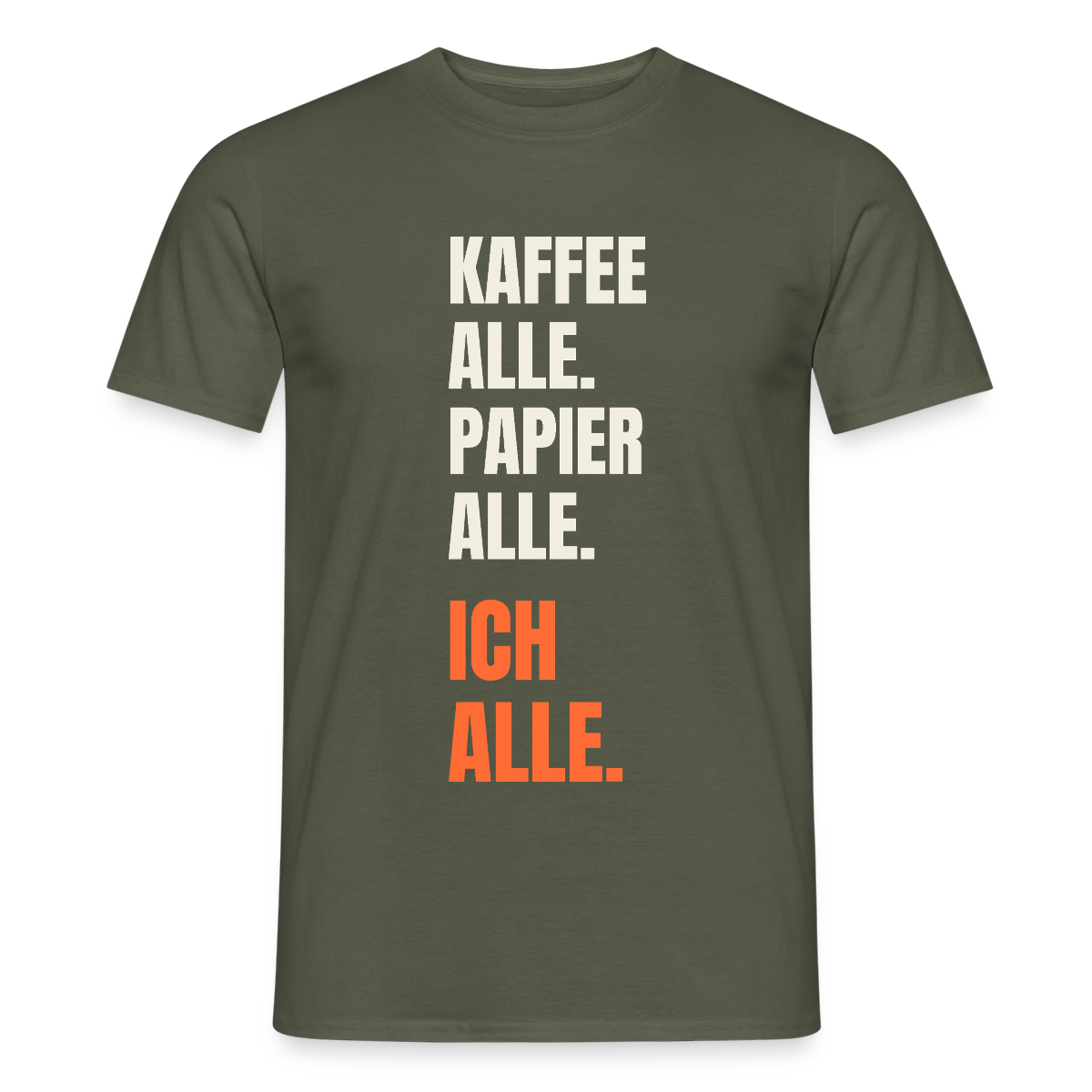 Kaffee alle. Papier alle. Ich alle. Motiv-T-Shirt für Männer, Farbe Militärgrün