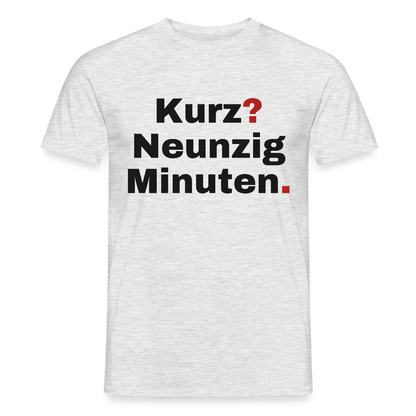 "Kurz? Neunzig Minuten." Motiv-T-Shirt für Männer, Farbe Grau meliert