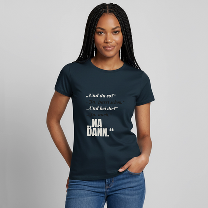 "Und du so? Ja, passt schon. Na dann." Motiv-T-Shirt für Frauen, Farbe Navy