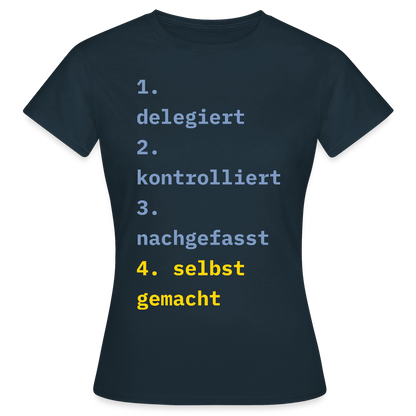 Delegiert. Kontrolliert. Nachgefasst. Selbst gemacht. Motiv-T-Shirt für Frauen, Farbe Navy