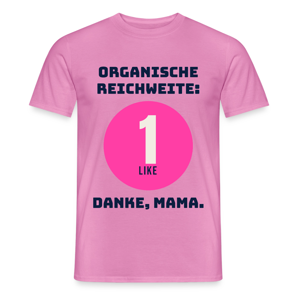 Organische Reichweite: 1 Like. Danke, Mama. Motiv-T-Shirt für Männer, Farbe Pink
