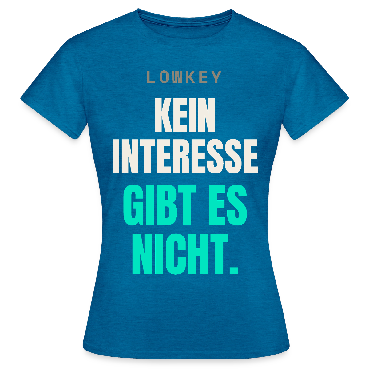 Lowkey. Kein Interesse gibt es nicht. Motiv-T-Shirt für Frauen, Farbe Antikblaues Saphir meliert