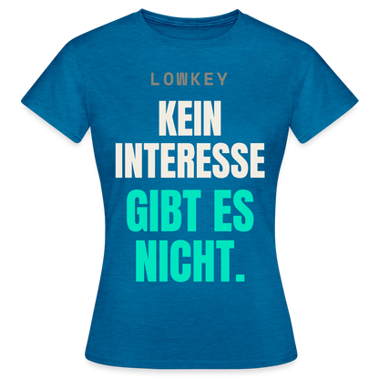 Lowkey. Kein Interesse gibt es nicht. Motiv-T-Shirt für Frauen, Farbe Antikblaues Saphir meliert