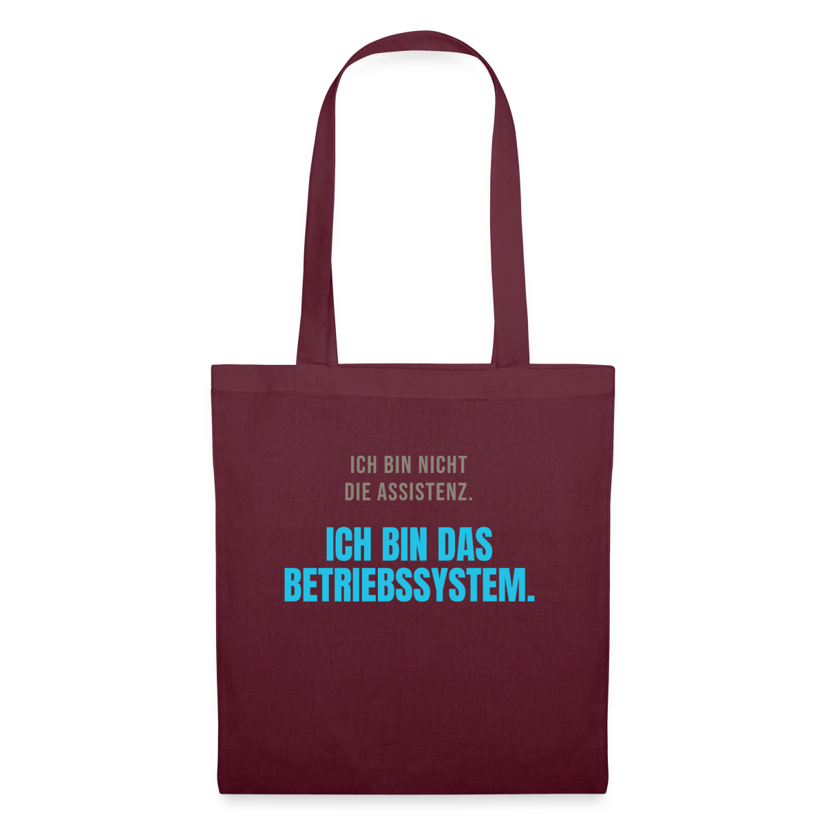 Ich bin nicht die Assistenz. Ich bin das Betriebssystem. Stoffbeutel, Farbe Burgunderrot