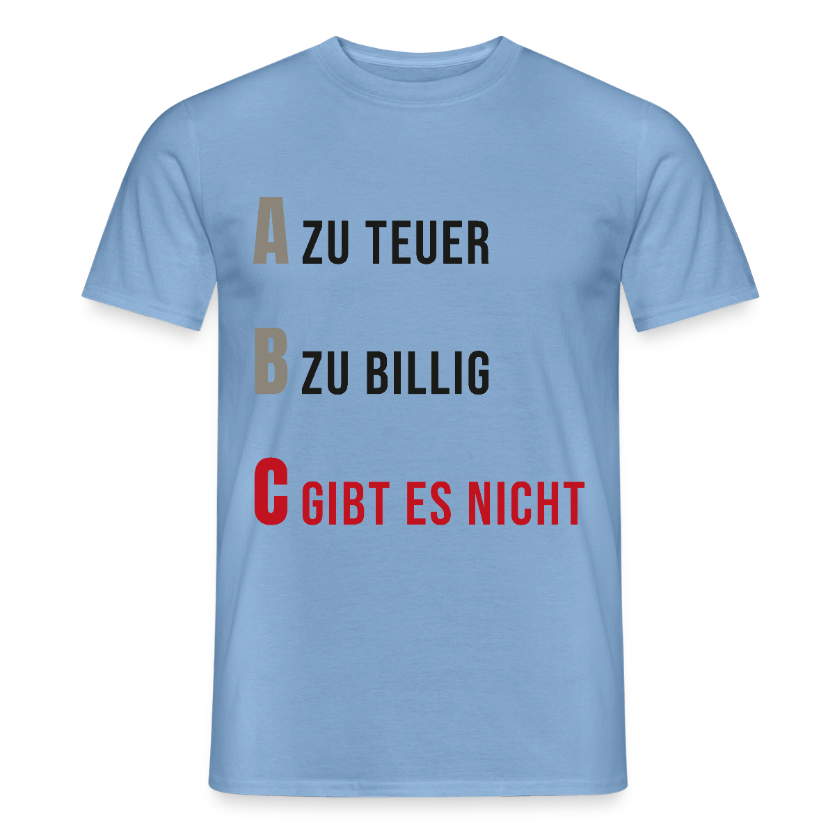 "A zu teuer. B zu billig. C gibt es nicht." Motiv-T-Shirt für Männer, Farbe Carolina Blue