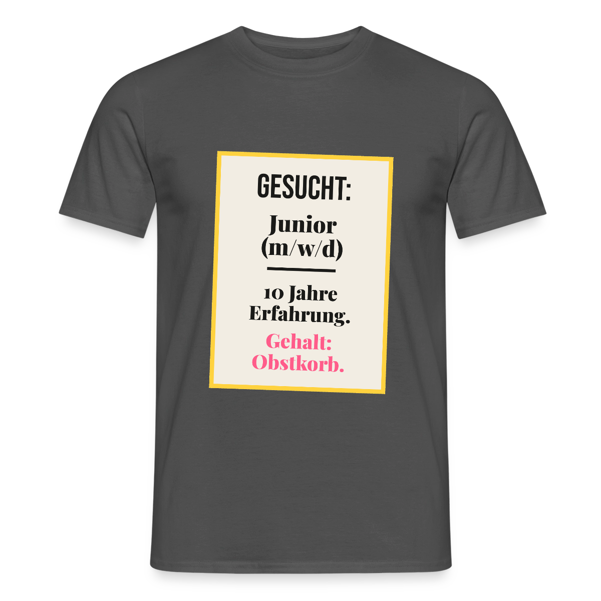 Gesucht: Junior. 10 Jahre Erfahrung. Gehalt: Obstkorb. Motiv-T-Shirt für Männer, Farbe Anthrazit