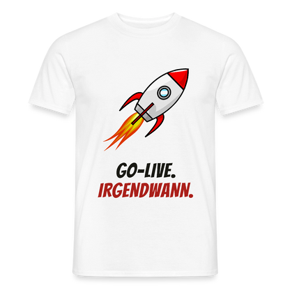 Go-Live. Irgendwann. Motiv-T-Shirt für Männer, Farbe Weiß
