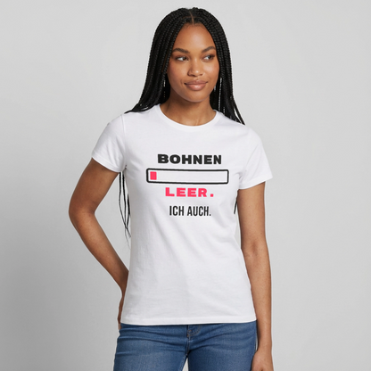 "Bohnen leer. Ich auch." Motiv-T-Shirt für Frauen, Farbe Weiß