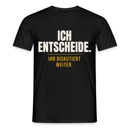 Ich entscheide. Ihr diskutiert weiter. Motiv-T-Shirt für Männer, Farbe Schwarz
