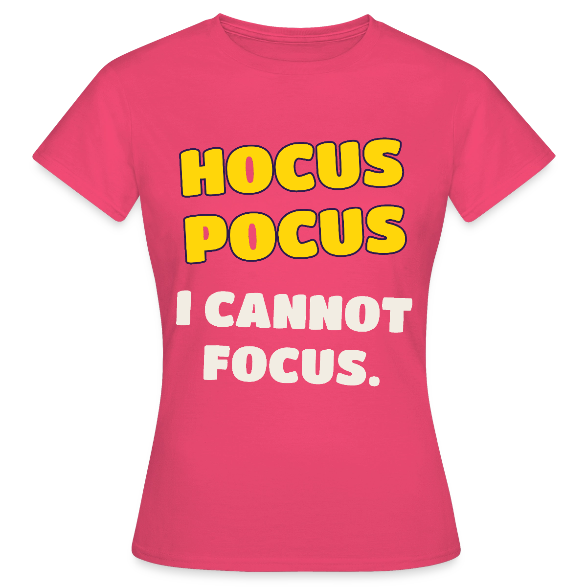 Hocus Pocus, I cannot focus. Motiv-T-Shirt für Frauen, Farbe Azalea