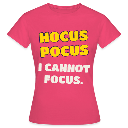Hocus Pocus, I cannot focus. Motiv-T-Shirt für Frauen, Farbe Azalea