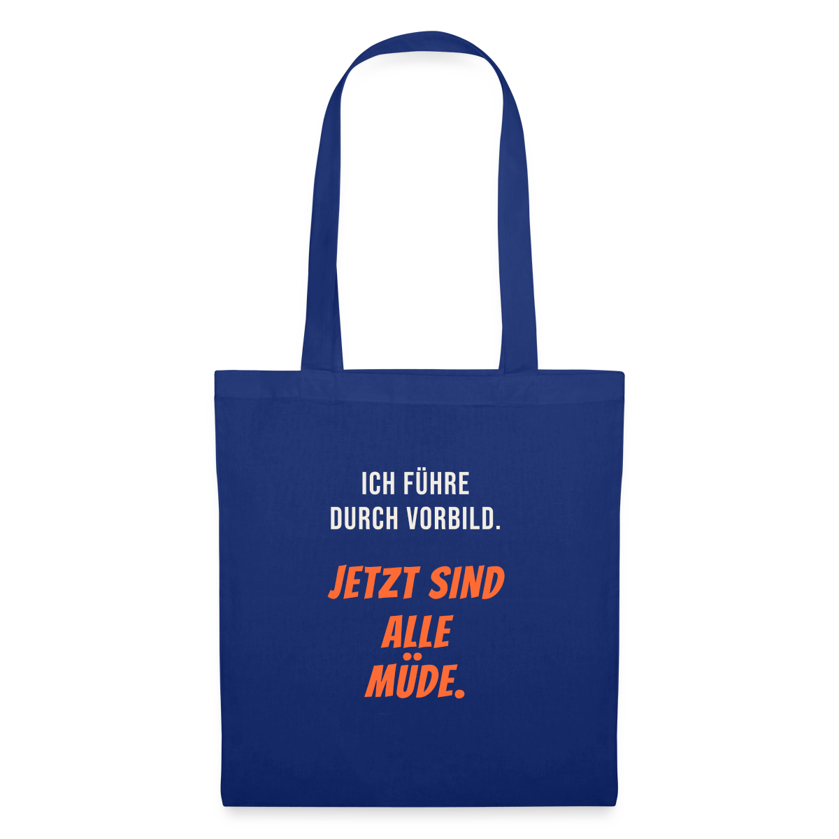 Ich führe durch Vorbild. Jetzt sind alle müde. Stoffbeutel, Farbe Royalblau