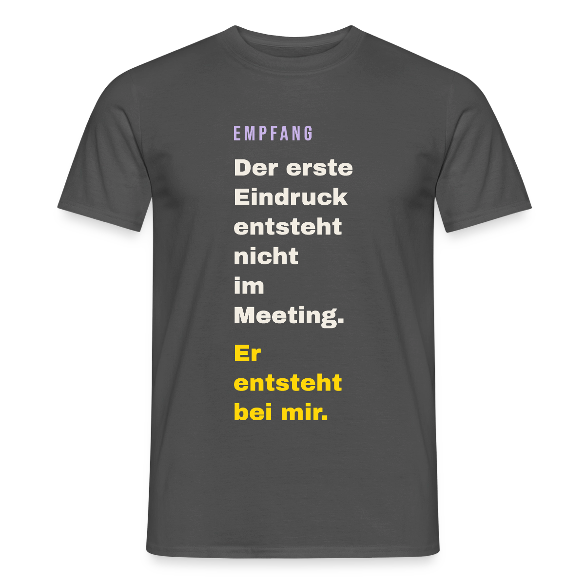 Der erste Eindruck entsteht nicht im Meeting. Er entsteht bei mir. Motiv-T-Shirt für Männer, Farbe Anthrazit