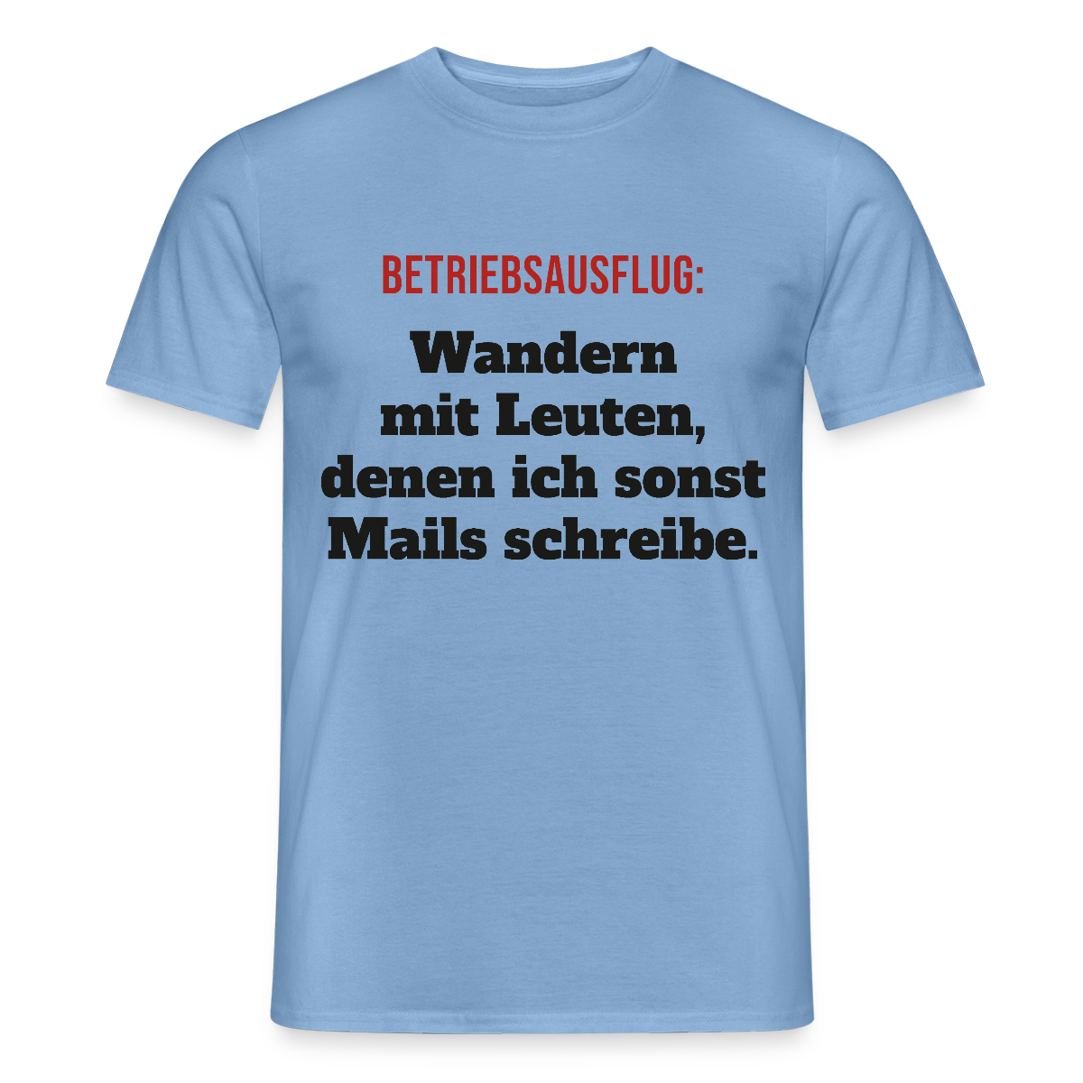 "Betriebsausflug: Wandern mit Leuten, denen ich sonst Mails schreibe." Motiv-T-Shirt für Männer, Farbe Carolina Blue