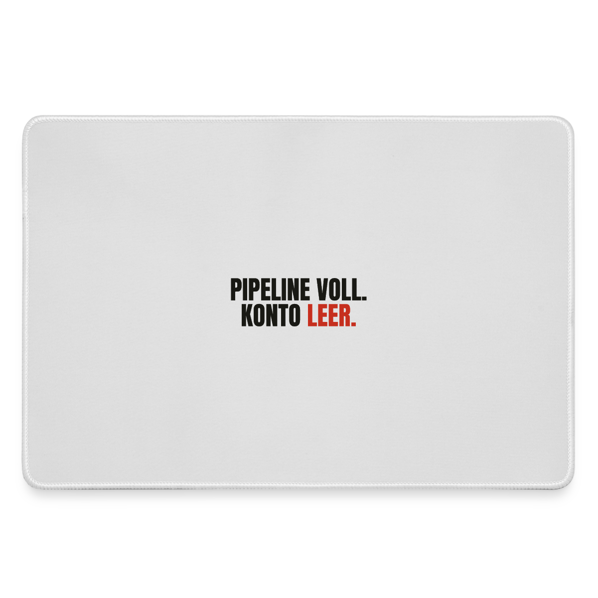 Pipeline voll. Konto leer. Motiv-Mousepad, Farbe Grau