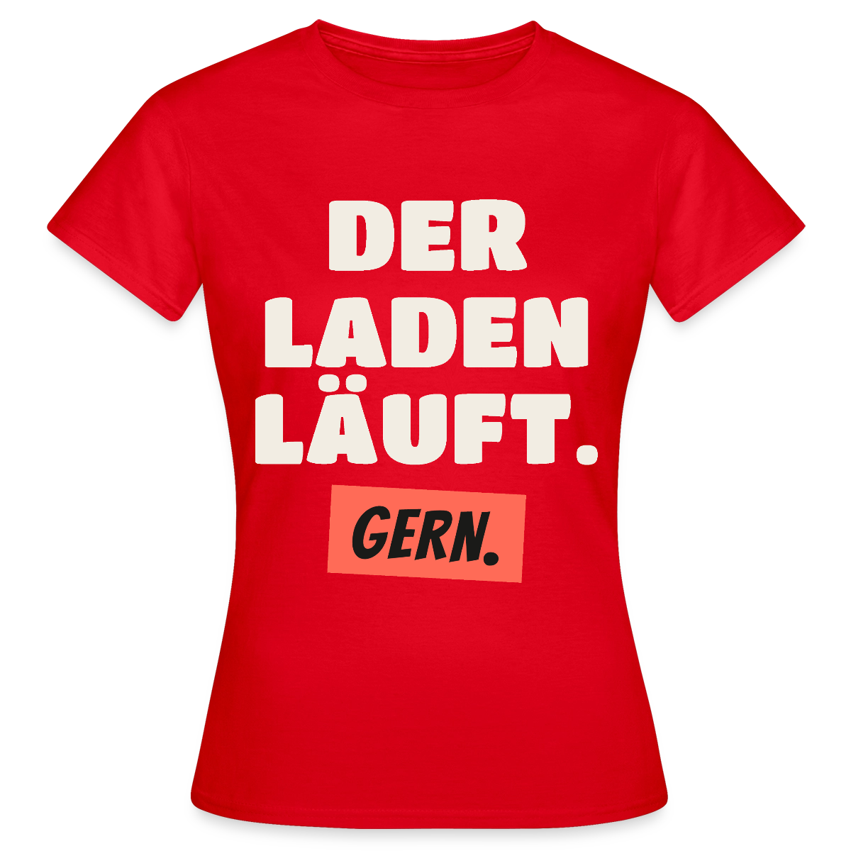 Der Laden läuft. Gern. Motiv-T-Shirt für Frauen, Farbe Rot