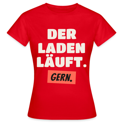Der Laden läuft. Gern. Motiv-T-Shirt für Frauen, Farbe Rot