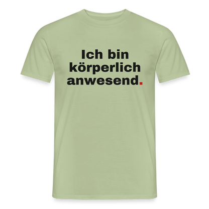 "Ich bin körperlich anwesend." Motiv-T-Shirt für Männer, Farbe Sage