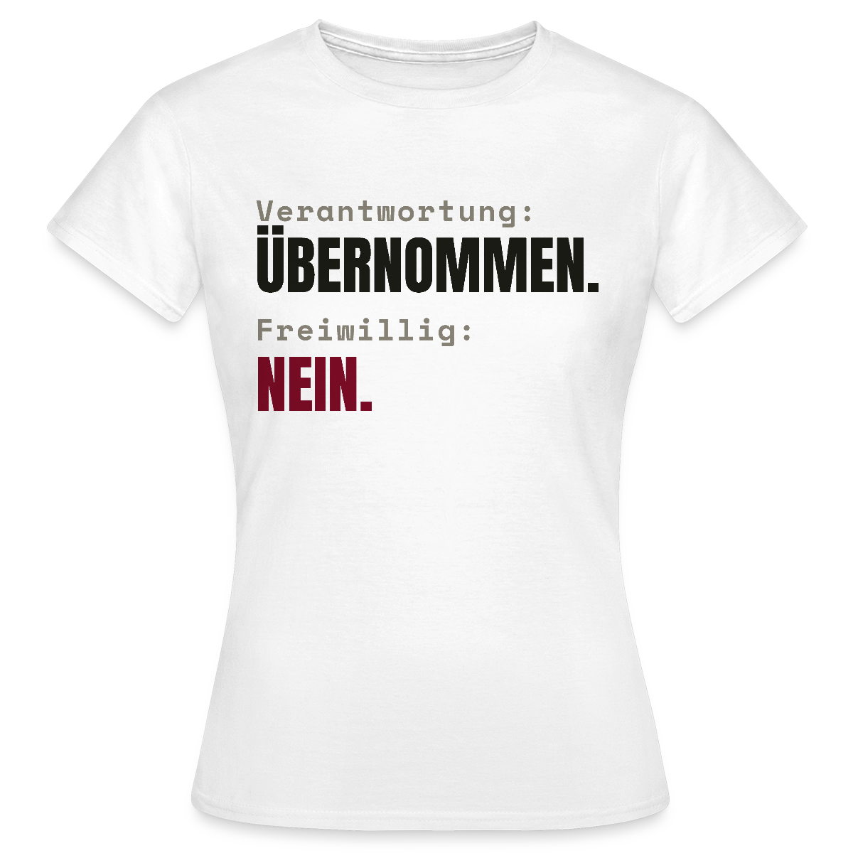 Verantwortung: übernommen. Freiwillig: nein. Motiv-T-Shirt für Frauen, Farbe Weiß