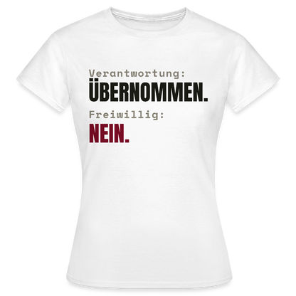 Verantwortung: übernommen. Freiwillig: nein. Motiv-T-Shirt für Frauen, Farbe Weiß