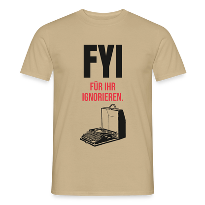 "FYI. Für ihr Ignorieren." Motiv-T-Shirt für Männer, Farbe Sandbeige
