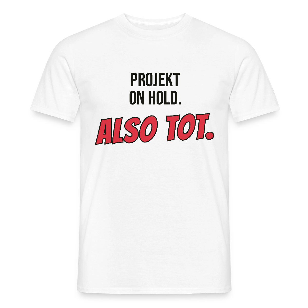 Projekt on hold. Also tot. Motiv-T-Shirt für Männer, Farbe Weiß