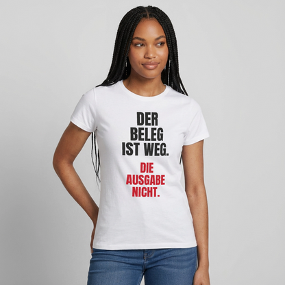 "Der Beleg ist weg. Die Ausgabe nicht." Motiv-T-Shirt für Frauen, Farbe Weiß