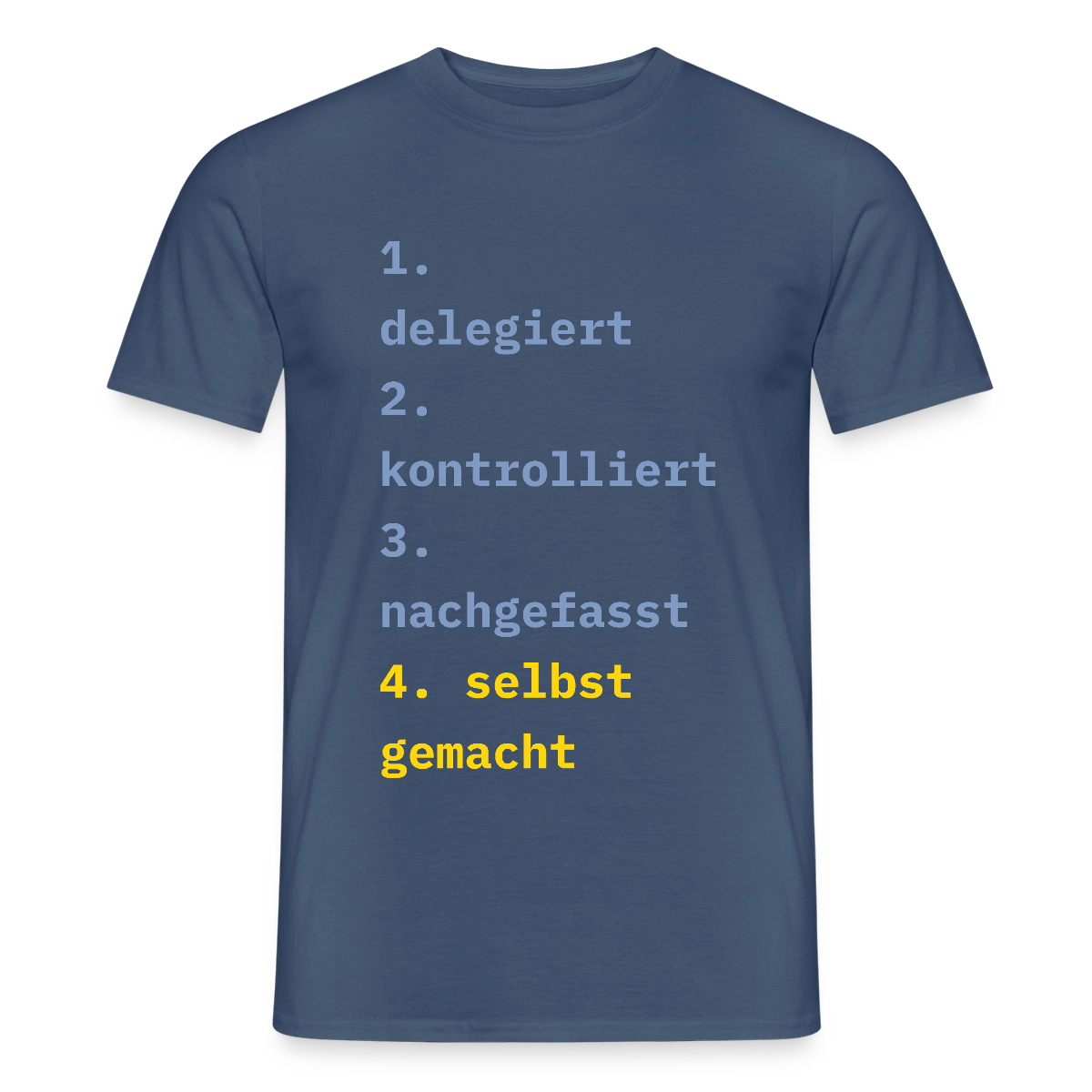 Delegiert. Kontrolliert. Nachgefasst. Selbst gemacht. Motiv-T-Shirt für Männer, Farbe Dunkles Denimblau