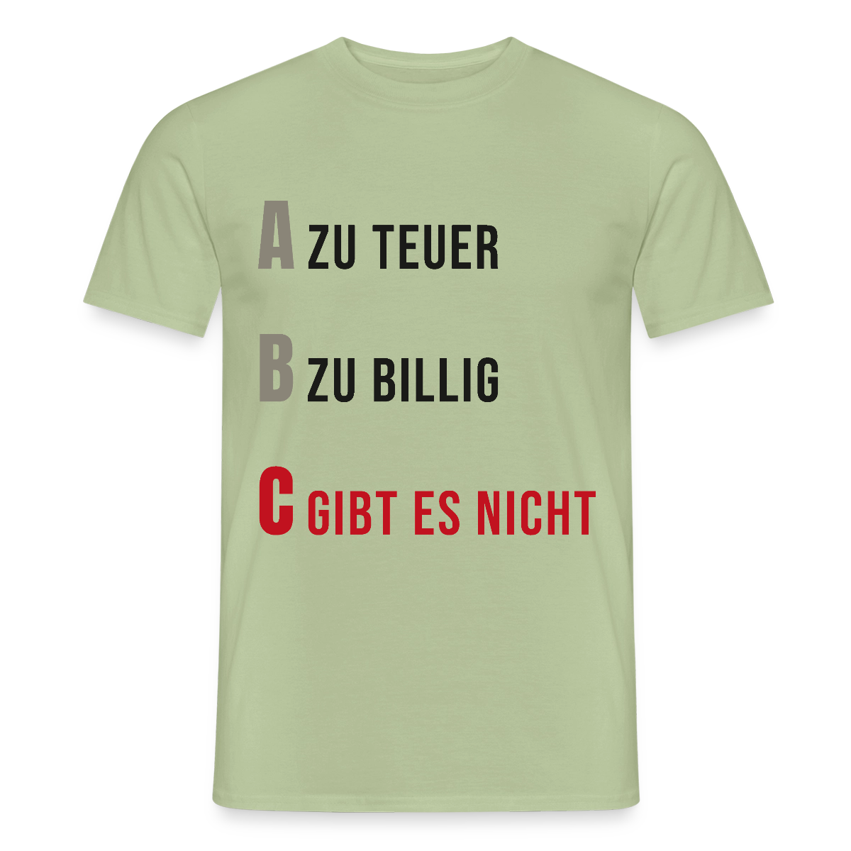"A zu teuer. B zu billig. C gibt es nicht." Motiv-T-Shirt für Männer, Farbe Sage