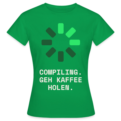 Compiling. Geh Kaffee holen. Motiv-T-Shirt für Frauen, Farbe Kelly Green