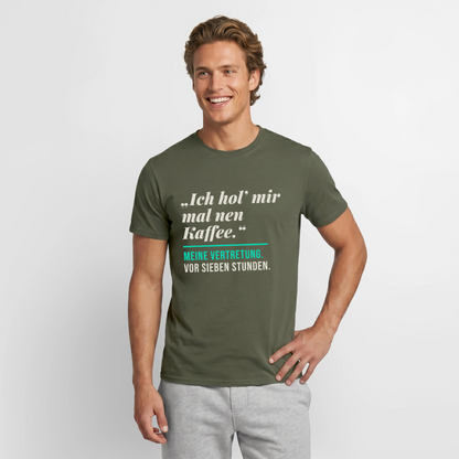 "Ich hol mir mal nen Kaffee. Meine Vertretung: vor sieben Stunden." Motiv-T-Shirt für Männer, Farbe Militärgrün