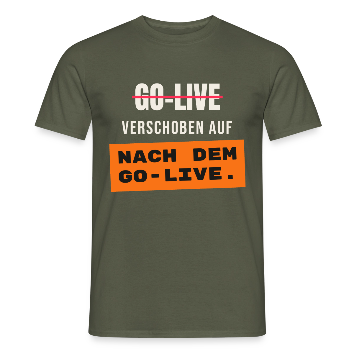 Go-Live verschoben auf nach dem Go-Live. Motiv-T-Shirt für Männer, Farbe Militärgrün